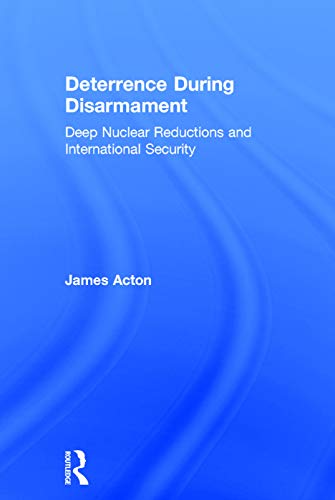 Imagen de archivo de Deterrence During Disarmament: Deep Nuclear Reductions and International Security (Adelphi) a la venta por AwesomeBooks