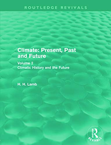 9780415682237: Climate: Present, Past and Future (Routledge Revivals): Volume 2: Climatic History and the Future (Routledge Revivals: A History of Climate Changes)