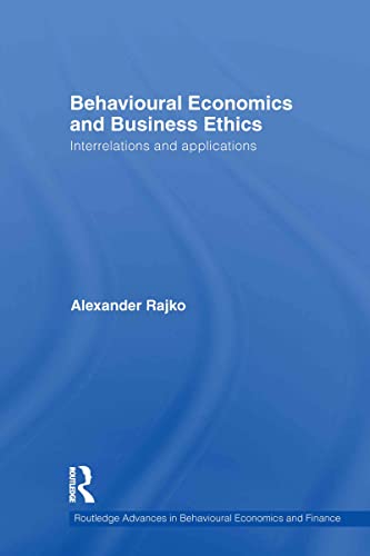 9780415682640: Behavioural Economics and Business Ethics: Interrelations and Applications (Routledge Advances in Behavioural Economics and Finance)