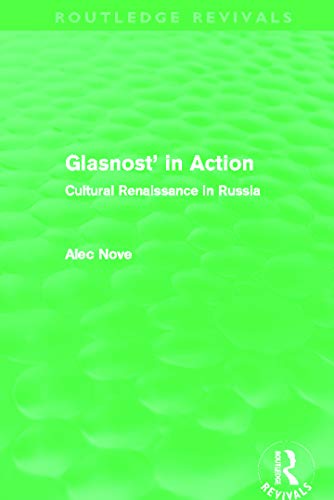 Glasnost in Action (Routledge Revivals): Cultural Renaissance in Russia (9780415683548) by Nove, Alec