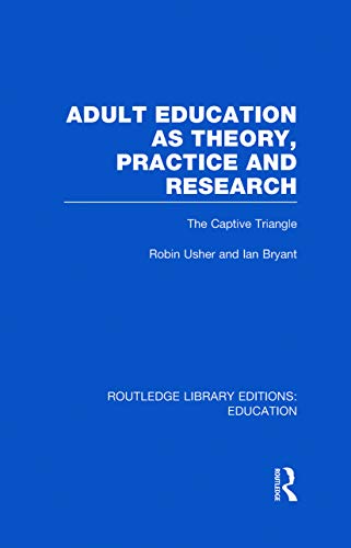 Imagen de archivo de Adult Education as Theory, Practice and Research: The Captive Triangle (Routledge Library Editions: Education) a la venta por Reuseabook