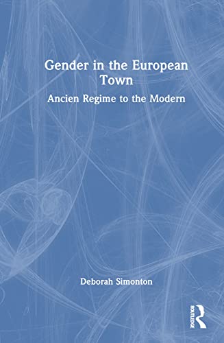 Stock image for Gender in the European Town: Ancien Regime to the Modern for sale by GF Books, Inc.