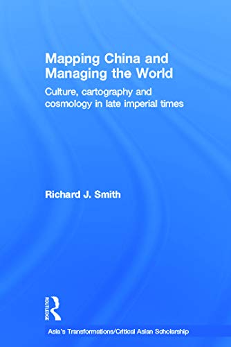 9780415685092: Mapping China and Managing the World: Culture, Cartography and Cosmology in Late Imperial Times