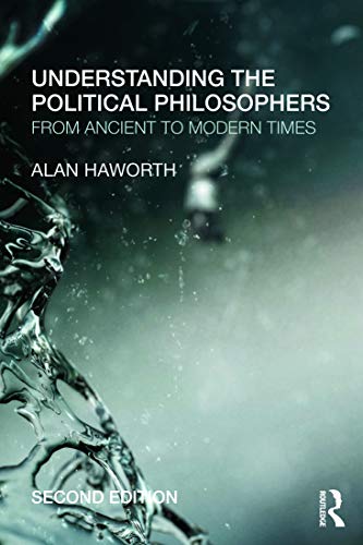 Understanding the Political Philosophers: From Ancient to Modern Times (9780415685375) by Haworth, Alan