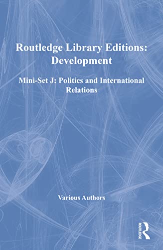 9780415686099: Routledge Library Editions: Development Mini-Set J: Politics and International Relations (Routledge Library Editions: Politics and International Relations)