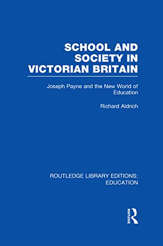 Stock image for School and Society in Victorian Britain: Joseph Payne and the New World of Education (Routledge Library Editions: Education) for sale by Chiron Media