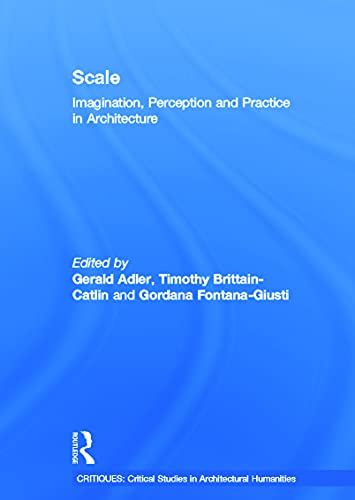 9780415687119: Scale: Imagination, Perception and Practice in Architecture (Critiques: Critical Studies in Architectural Humanities)