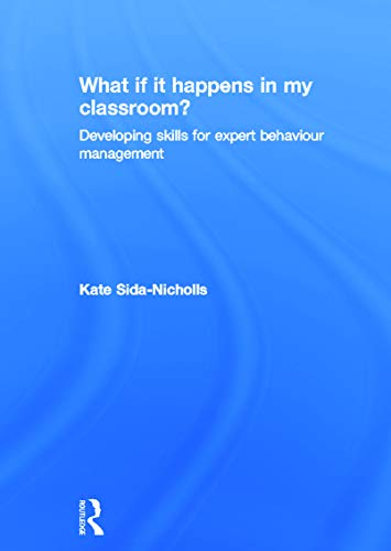 9780415687133: What if it happens in my classroom?: Developing skills for expert behaviour management