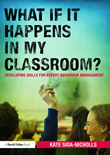 Stock image for What if it happens in my classroom?: Developing skills for expert behaviour management for sale by WorldofBooks