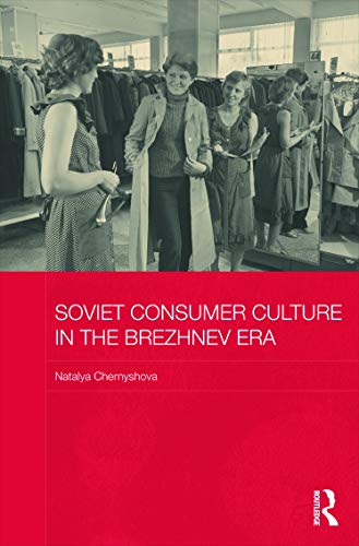 Stock image for Soviet Consumer Culture in the Brezhnev Era (BASEES/Routledge Series on Russian and East European Studies) for sale by Chiron Media