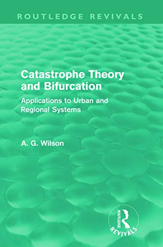 Imagen de archivo de Catastrophe Theory And Bifurcation (Routledge Revivals): Applications to Urban and Regional Systems a la venta por Chiron Media