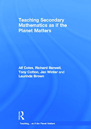 Stock image for Teaching Secondary Mathematics as if the Planet Matters (Teaching. as If the Planet Matters) for sale by Chiron Media