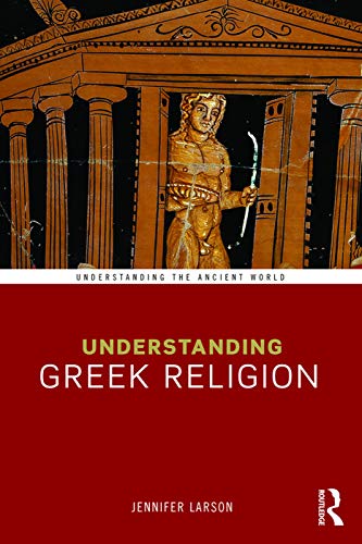 Stock image for Understanding Greek Religion (Understanding the Ancient World) for sale by Regent College Bookstore
