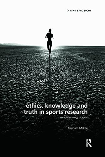 Stock image for Ethics, Knowledge and Truth in Sports Research : An Epistemology of Sport for sale by Better World Books