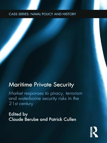 Imagen de archivo de Maritime Private Security: Market Responses to Piracy, Terrorism and Waterborne Security Risks in the 21st Century (Cass Series: Naval Policy and History) a la venta por Chiron Media