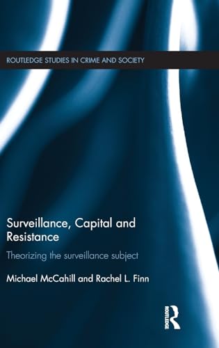 9780415688635: SURVEILLANCE, CAPITAL AND RESISTANCE: Theorizing the Surveillance Subject: 08 (Routledge Studies in Crime and Society)