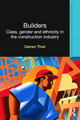 Stock image for Builders: Class, Gender and Ethnicity in the Construction Industry (Routledge Advances in Ethnography) for sale by Chiron Media