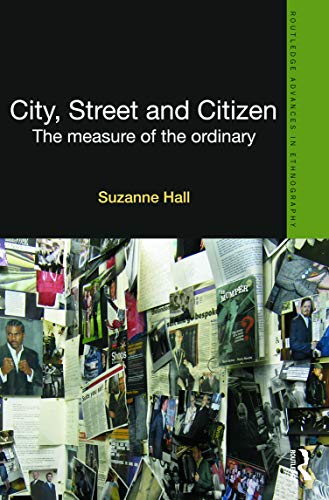 9780415688659: City, Street and Citizen: The Measure of the Ordinary (Routledge Advances in Ethnography)