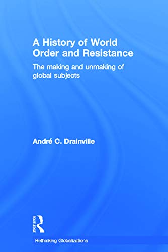 Imagen de archivo de A History of World Order and Resistance: The Making and Unmaking of Global Subjects (Rethinking Globalizations) a la venta por Chiron Media