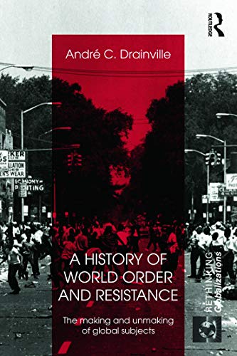 9780415689038: A History of World Order and Resistance: The Making and Unmaking of Global Subjects (Rethinking Globalizations)