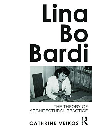 9780415689120: Lina Bo Bardi: The Theory of Architectural Practice