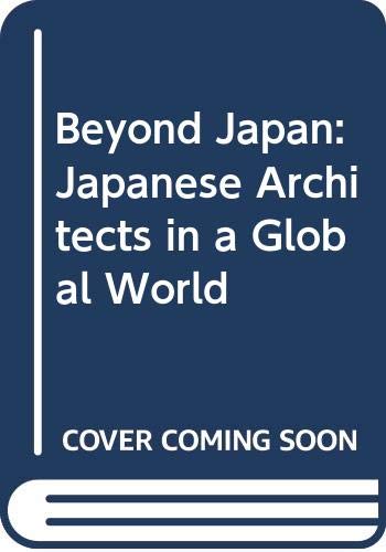 Beyond Japan: Japanese Architects in a Global World (9780415689342) by Bognar, Botond