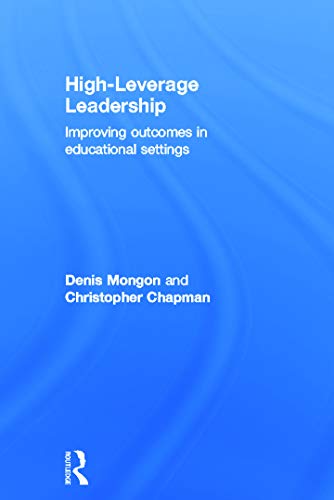 High-Leverage Leadership: Improving Outcomes in Educational Settings (Leading School Transformation) (9780415689526) by Mongon, Denis; Chapman, Christopher
