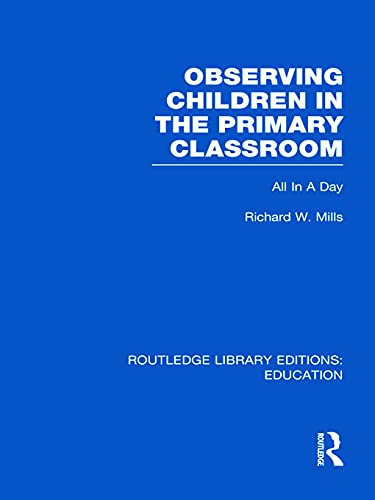 9780415689618: Observing Children in the Primary Classroom (RLE Edu O): All In A Day (Routledge Library Editions: Education)