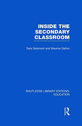 Inside the Secondary Classroom (RLE Edu O) (9780415689823) by Delamont, Sara; Galton, Maurice