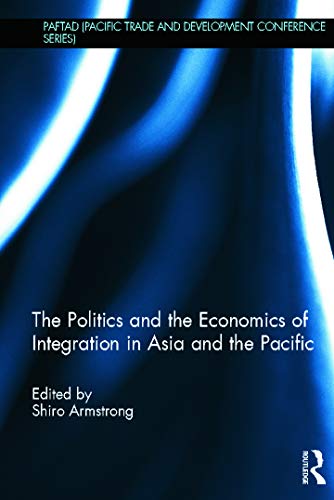 Stock image for The Politics and the Economics of Integration in Asia and the Pacific (PAFTAD Pacific Trade and Development Conference Series) for sale by Chiron Media