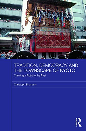Stock image for Tradition, Democracy and the Townscape of Kyoto: Claiming a Right to the Past (Japan Anthropology Workshop Series) for sale by Chiron Media