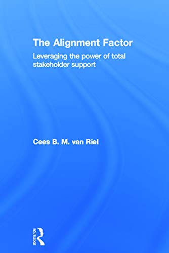 The Alignment Factor: Leveraging the Power of Total Stakeholder Support (9780415690744) by Van Riel, Cees B.M.