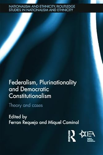 Stock image for Federalism, Plurinationality and Democratic Constitutionalism: Theory and Cases (Routledge Studies in Nationalism and Ethnicity) for sale by Chiron Media