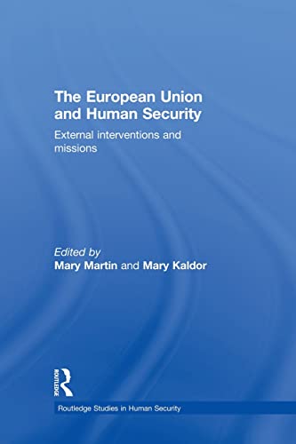 The European Union and Human Security: External Interventions and Missions - Martin, Mary (Edited by)/ Kaldor, Mary (Edited by)