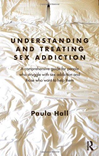 9780415691901: Understanding and Treating Sex Addiction: A comprehensive guide for people who struggle with sex addiction and those who want to help them