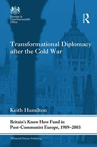 Beispielbild fr Transformational Diplomacy After the Cold War: Britain's Know How Fund in Post-Communist Europe, 1989-2003 (Whitehall Histories) zum Verkauf von Anybook.com