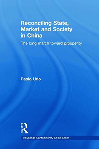 9780415692045: Reconciling State, Market and Society in China: The Long March Toward Prosperity (Routledge Contemporary China Series)