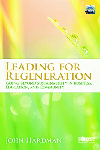 Beispielbild fr Leading For Regeneration: Going Beyond Sustainability in Business Education, and Community zum Verkauf von Blackwell's