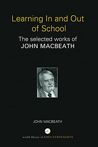 9780415692953: Learning In and Out of School: The selected works of John MacBeath (World Library of Educationalists)