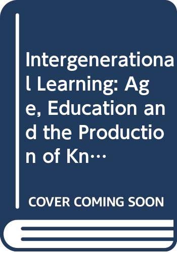 Intergenerational Learning: Age, Education and the Production of Knowledge (9780415692984) by Field, John; Lynch, Heather; Malcolm, Irene