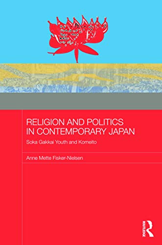 9780415694247: Religion and Politics in Contemporary Japan: Soka Gakkai Youth and Komeito (Japan Anthropology Workshop Series)