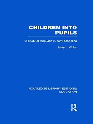 Stock image for Children into Pupils (RLE Edu I): A Study of Language in Early Schooling (Routledge Library Editions: Education) for sale by Reuseabook