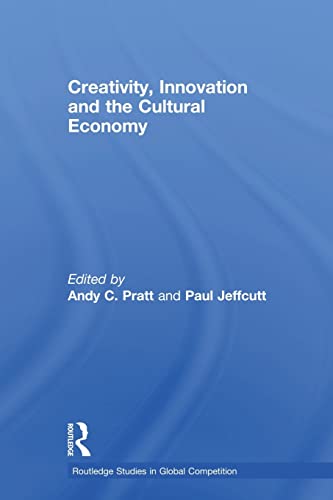 9780415694506: Creativity, Innovation and the Cultural Economy (Routledge Studies in Global Competition)