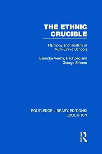 The Ethnic Crucible (RLE Edu J): Harmony and Hostility in Multi-Ethnic Schools (9780415694575) by Verma, Gajendra; Zec, Paul; Skinner, George