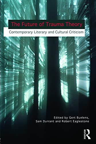 Imagen de archivo de The Future of Trauma Theory: Contemporary Literary and Cultural Criticism a la venta por AwesomeBooks