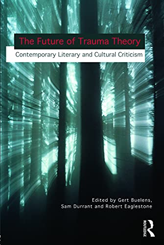 Stock image for The Future of Trauma Theory: Contemporary Literary and Cultural Criticism for sale by AwesomeBooks