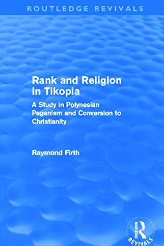 Beispielbild fr Rank and Religion in Tikopia (Routledge Revivals): A Study in Polynesian Paganism and Conversion to Christianity. zum Verkauf von Blackwell's