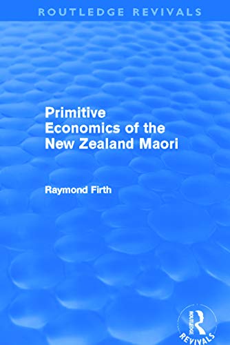 Beispielbild fr Primitive Economics of the New Zealand Maori (Routledge Revivals) zum Verkauf von Blackwell's