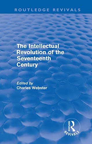 The Intellectual Revolution of the Seventeenth Century - Webster, Charles