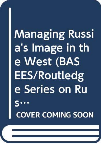 Managing Russia's Image in the West (BASEES/Routledge Series on Russian and East European Studies) (9780415695022) by Feklyunina, Valentina